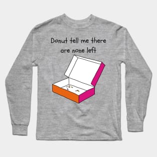 Donuts all gone! Long Sleeve T-Shirt